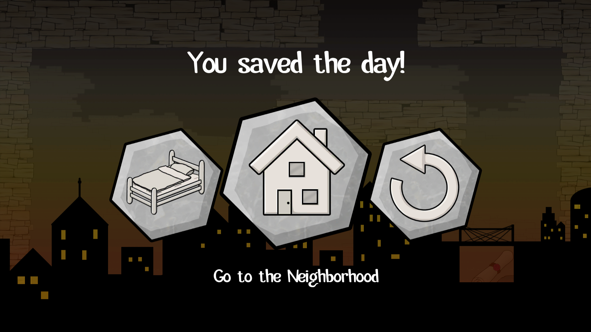 Screenshot of the game that shows the success screen after a level has been completed. In the background the level can be seen, overlayed by the silhouette of a city with illuminated windows. In the foreground The message: 'You saved the day!' Below are three buttons: 'Go to the Bedroom' (main menu), 'Go to the Neighborhood' (level selection) and 'Dream Again' (replay the level), while the second one is currently selected.